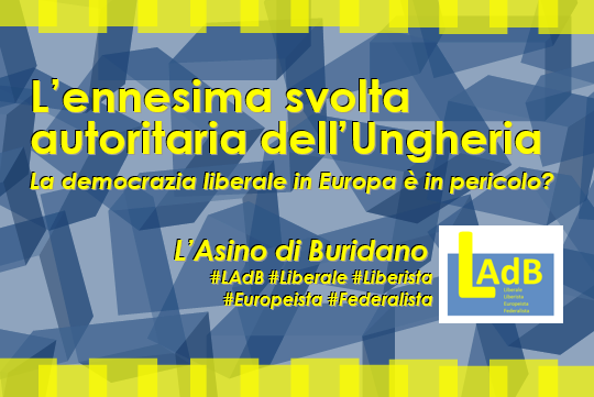 L'ennesima svolta autoritaria in Ungheria